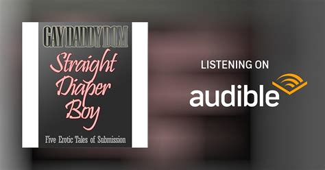 Gay Daddy Dom Straight Diaper Boy Abdl Age Play Diaper Fetish By Bobby Bland Audiobook