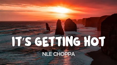 Nle Choppa Its Getting Hot Youtube