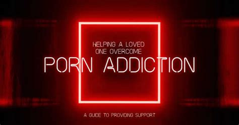 Helping A Loved One Overcome Porn Addiction A Guide To Providing Support New Origins