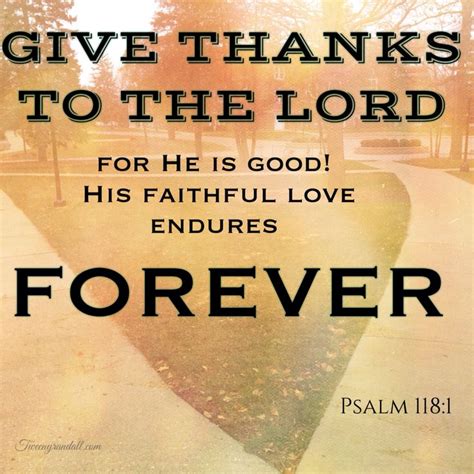 Give Thanks To The Lord For He Is Good His Faithful Love Endures