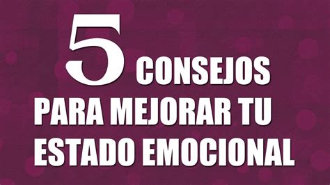 5 CONSEJOS PARA MEJORAR TU ESTADO EMOCIONAL YouTube