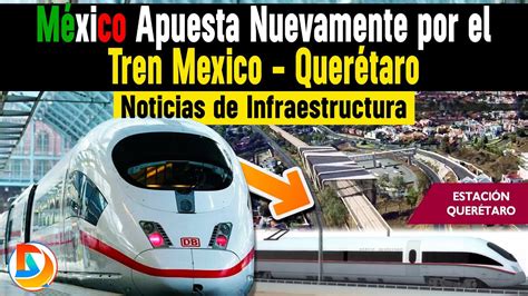 M Xico Apuesta Nuevamente Por El Tren Mexico Quer Taro Noticias De