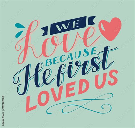 Hand Lettering And Bible Verse We Love Because He First Loved Us With