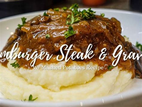 The Best Hamburger Steak And Gravy Dinner Mashed Potatoes Recipe Quick And Easy Tutorial