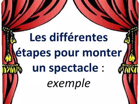 PPT Les Diff Rentes Tapes Pour Monter Un Spectacle Exemple