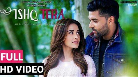 Ishq Tera Full Video Song Guru Randhawa Nushrat Bharucha New Song