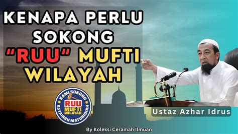 Kenapa Perlu Sokong Ruu Mufti Wilayah Persekutuan Ustaz Azhar Idrus