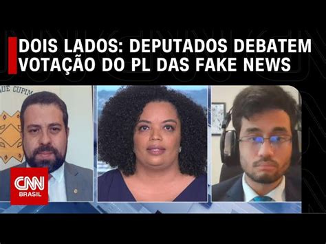 Dois Lados Deputados Debatem Vota O Do Pl Das Fake News Cnn Brasil