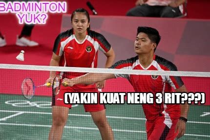 Meme Creator Funny Badminton Yuk Yakin Kuat Neng Rit Meme