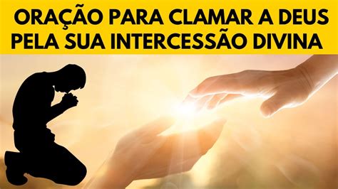 Oração Para Clamar A Deus Pela Sua Intercessão Divina Youtube