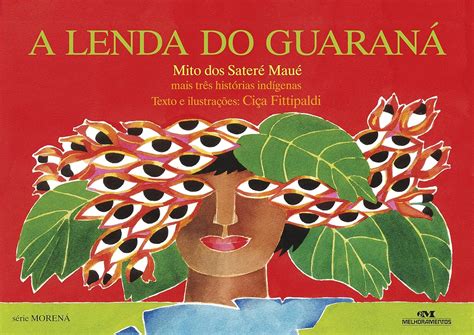 Mito Do Guarana - A Lenda do guaraná: Mais Três Histórias Indígenas | Amazon.com.br