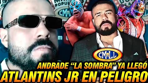 Andrade La Sombra Regresa A Cmll Atlantis Jr En Peligro Rush Y