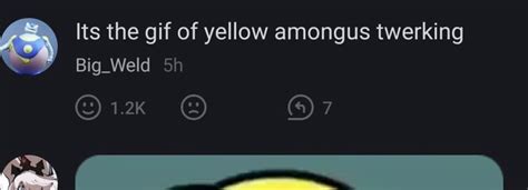 Its The Of Yellow Amongus Twerking Big Weld 9 7 IFunny