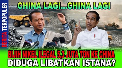 CHINA LAGI BIJIH NIKEL ILEGAL 5 3 JUTA TON KE CHINA DIDUGA LIBATKAM