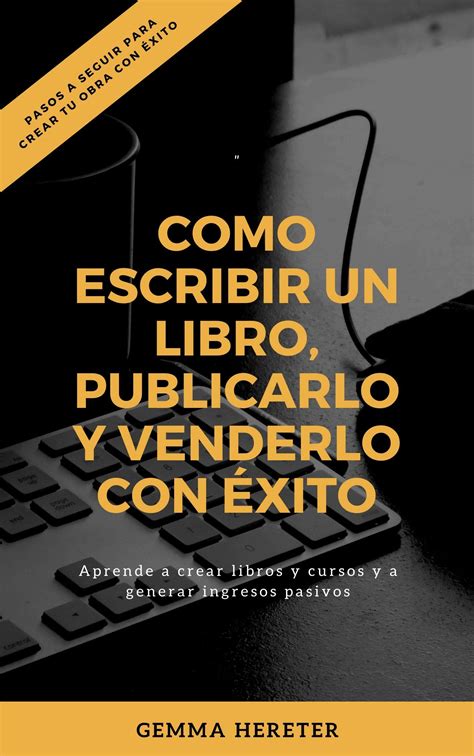 C Mo Escribir Un Libro Publicarlo Y Venderlo Con Xito Genera