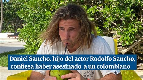 Daniel Sancho Hijo Del Actor Rodolfo Sancho Confiesa Haber Asesinado