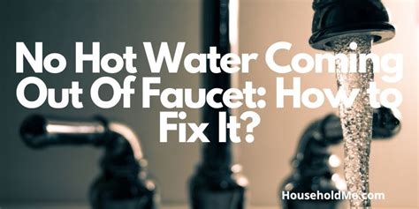 No Hot Water Coming Out Of Faucet How To Fix It