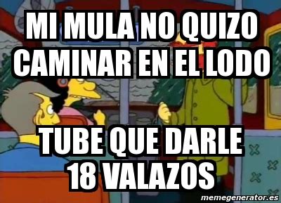 Meme Personalizado Mi Mula No Quizo Caminar En El Lodo Tube Que Darle