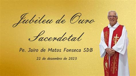 Santa Missa Jubileu De Ouro Sacerdotal Pe Jairo De Matos Fonseca