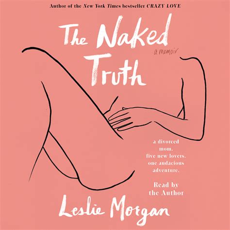 The Naked Truth Audiobook By Leslie Morgan Official Publisher Page Simon Schuster