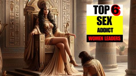 Top Sex Addict Women Leaders In History YouTube