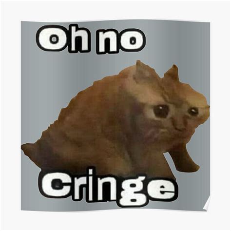 Oh No Cringe Poster For Sale By Tttatia Redbubble