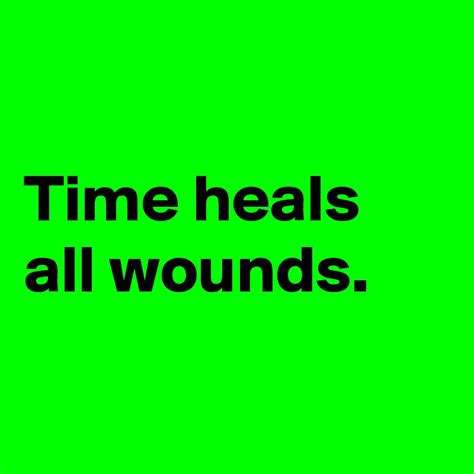 time heals  wounds post  currentnobody  boldomatic