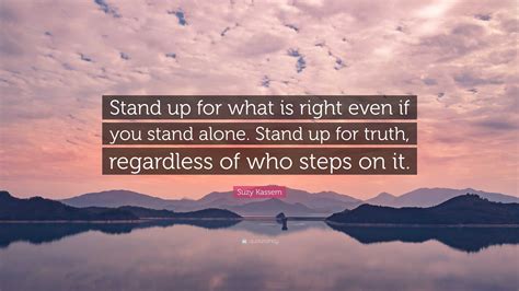 Suzy Kassem Quote: “Stand up for what is right even if you stand alone