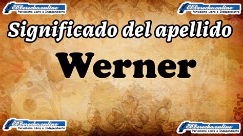 Significado Del Apellido Werner Origen Y Más 🥇 El Derecho Online【2024