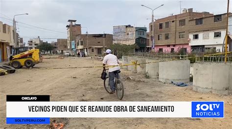 Chiclayo Vecinos Piden Que Se Reanude Obra De Saneamiento Soltv Peru