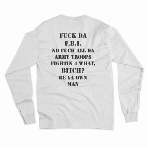 Fuck Da FBI Nd Fuck All Da Army Troops Fightin What Bitch Long Sleeve T Shirt