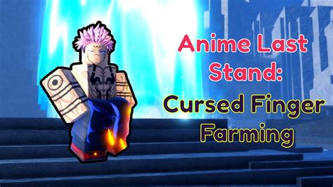 Farming Cursed Fingers In Anime Last Stand Youtube