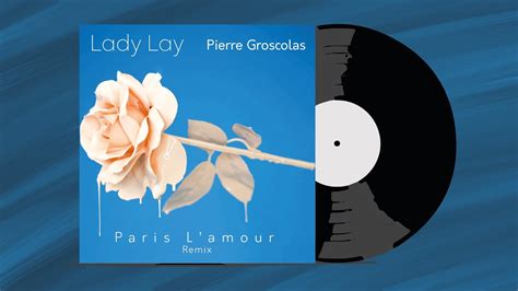 Pierre Groscolas Lady Lay Paris L Amour Remix Youtube