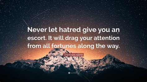 Israelmore Ayivor Quote “never Let Hatred Give You An Escort It Will