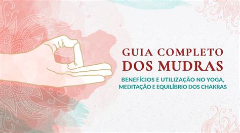 Guia Completo De Mudras Benef Cios E Uso No Yoga Medita O E