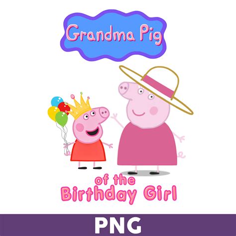 Grandma Pig Of The Birthday Girl Png Girl Birthday Png Pep Inspire