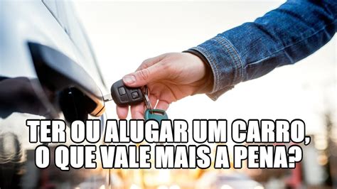 Ter Ou Alugar Um Carro O Que Vale Mais A Pena YouTube