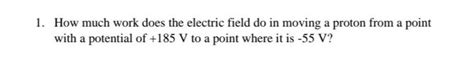 Solved 1 How Much Work Does The Electric Field Do In Moving Chegg