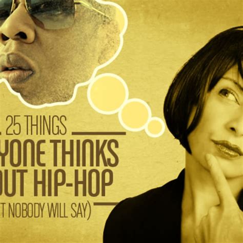 25 Things Everyone Thinks About Hip Hop But Nobody Will Say Complex