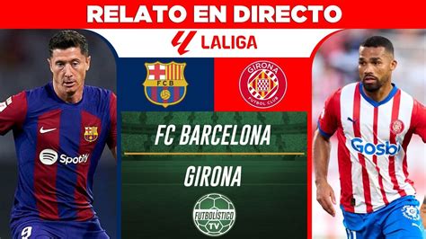 Barcelona Vs Girona En Vivo 🚨 Liga EspaÑola 202324 • Relato En Directo