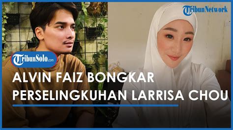 Alvin Faiz Bongkar Perselingkuhan Larrisa Chou Sebut Cowok Ngaku