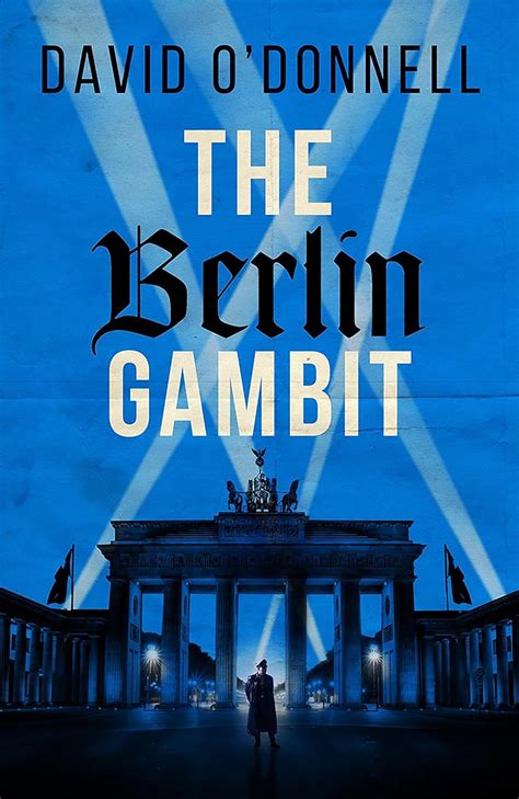 The Berlin Gambit A Page Turning Wwii Thriller Based On True Events