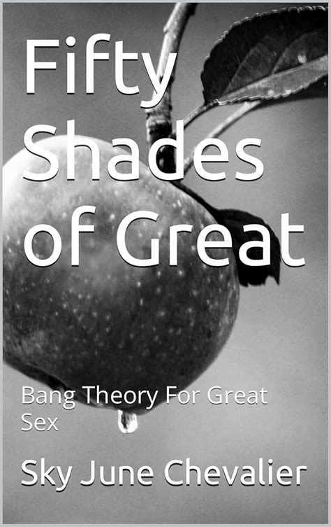 Amazon Fifty Shades Of Great Bang Theory For Great Sex EBook Chevalier Sky June