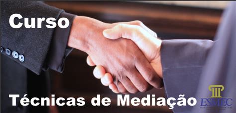 Inscrições Abertas Para O Curso “técnicas De Mediação” Na Esmec Tjce