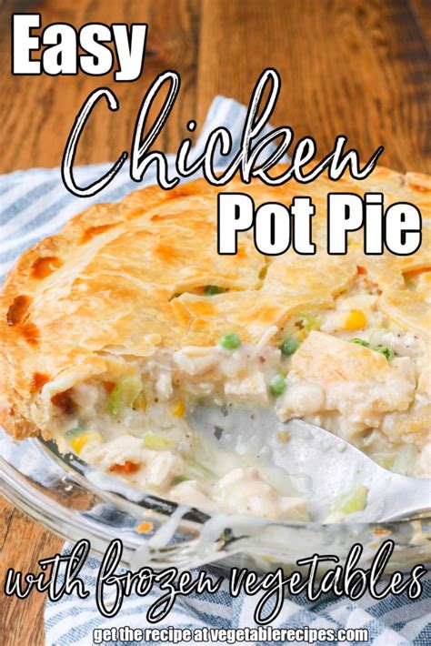 Easy Chicken Pot Pie with Frozen Vegetables - Vegetable Recipes