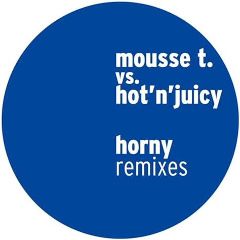 Horny Remixes De Mousse T Hot N Juicy En Amazon Music Unlimited