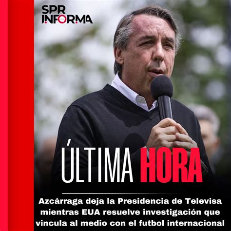 SPR Informa || Deja Azcárraga la Presidencia de Televisa mientras se