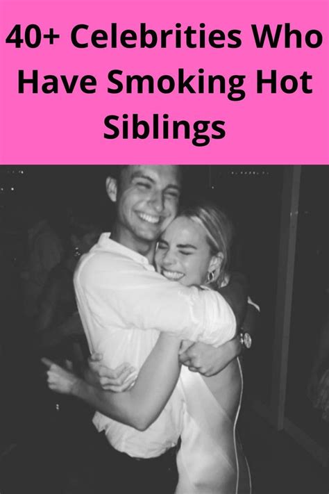 Celebrities Who Have Smoking Hot Siblings Artofit