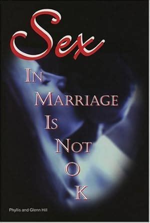 Sex In Marriage Is Not OK It S Amazing Glenn Hill Phyllis Hill Amazon