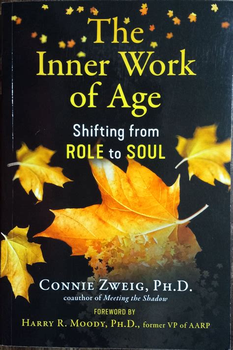 The Inner Work of Age: Shifting from Role to Soul by Connie Zweig